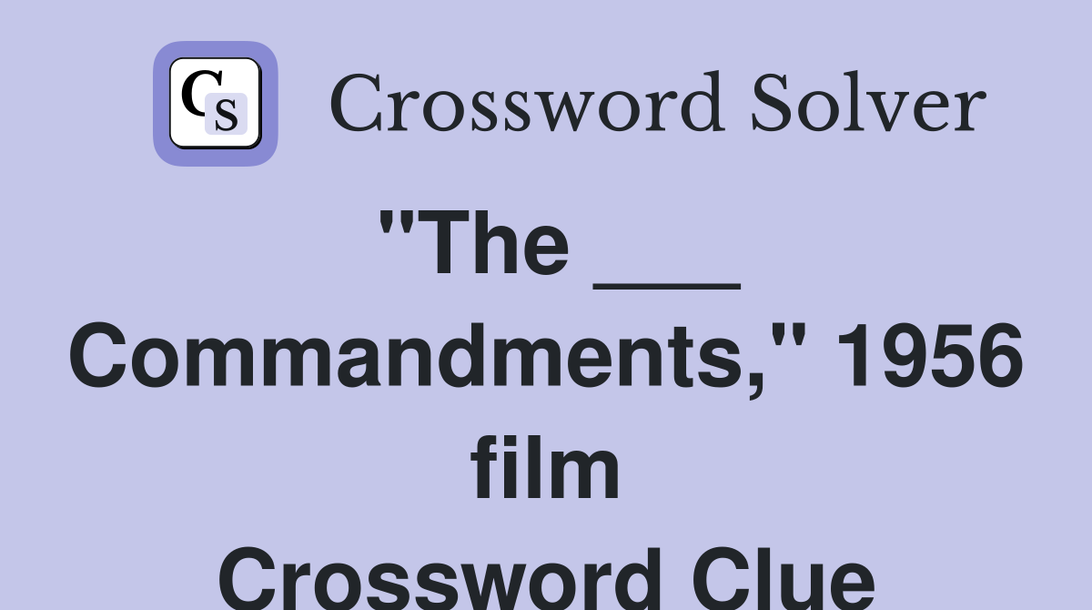 "The ___ Commandments," 1956 film Crossword Clue