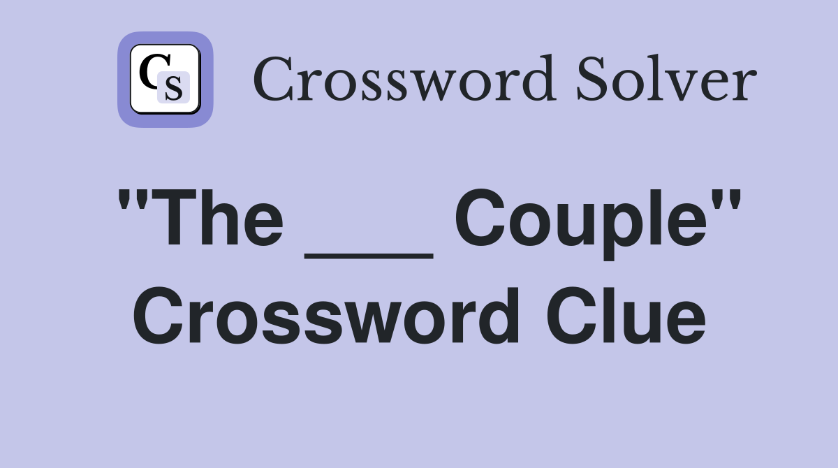 "The ___ Couple" Crossword Clue