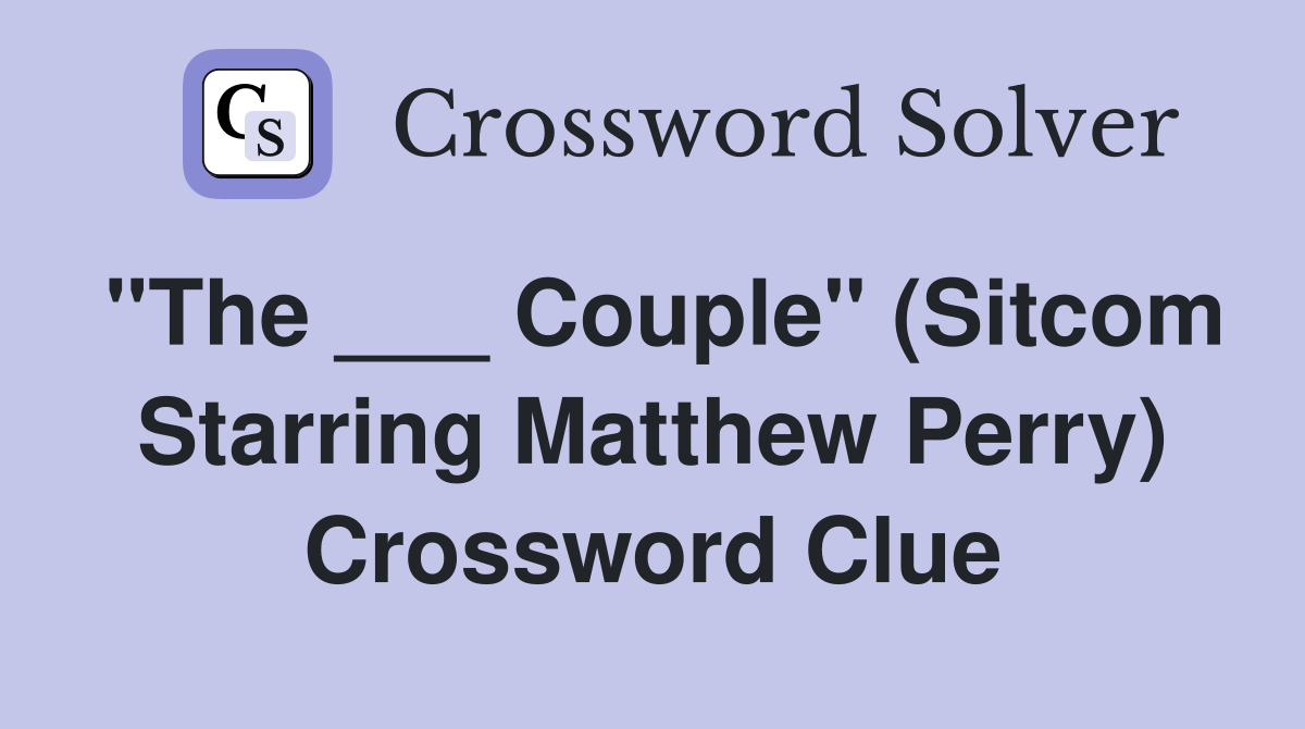 "The ___ Couple" (Sitcom Starring Matthew Perry) Crossword Clue