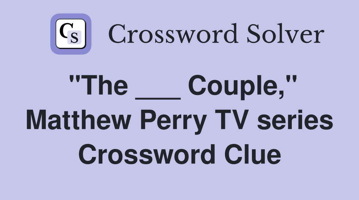 "The ___ Couple," Matthew Perry TV series Crossword Clue