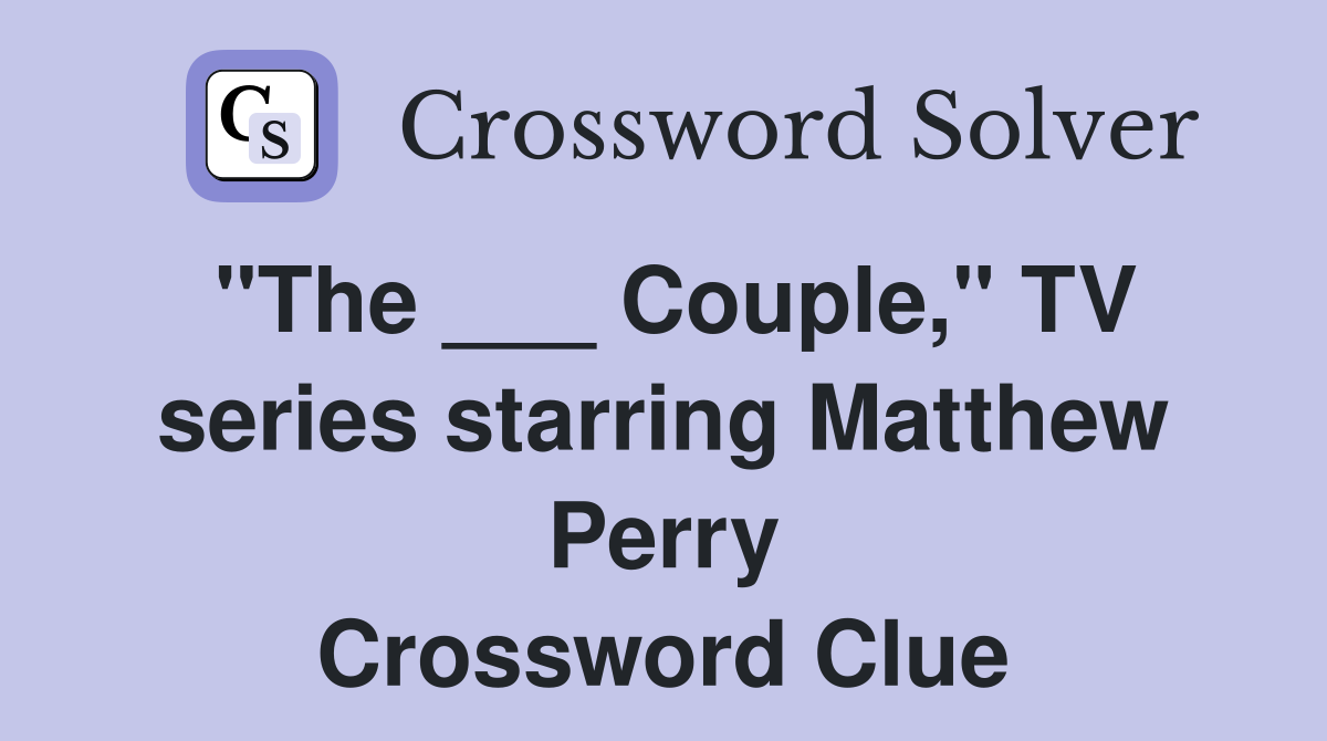 "The ___ Couple," TV series starring Matthew Perry Crossword Clue