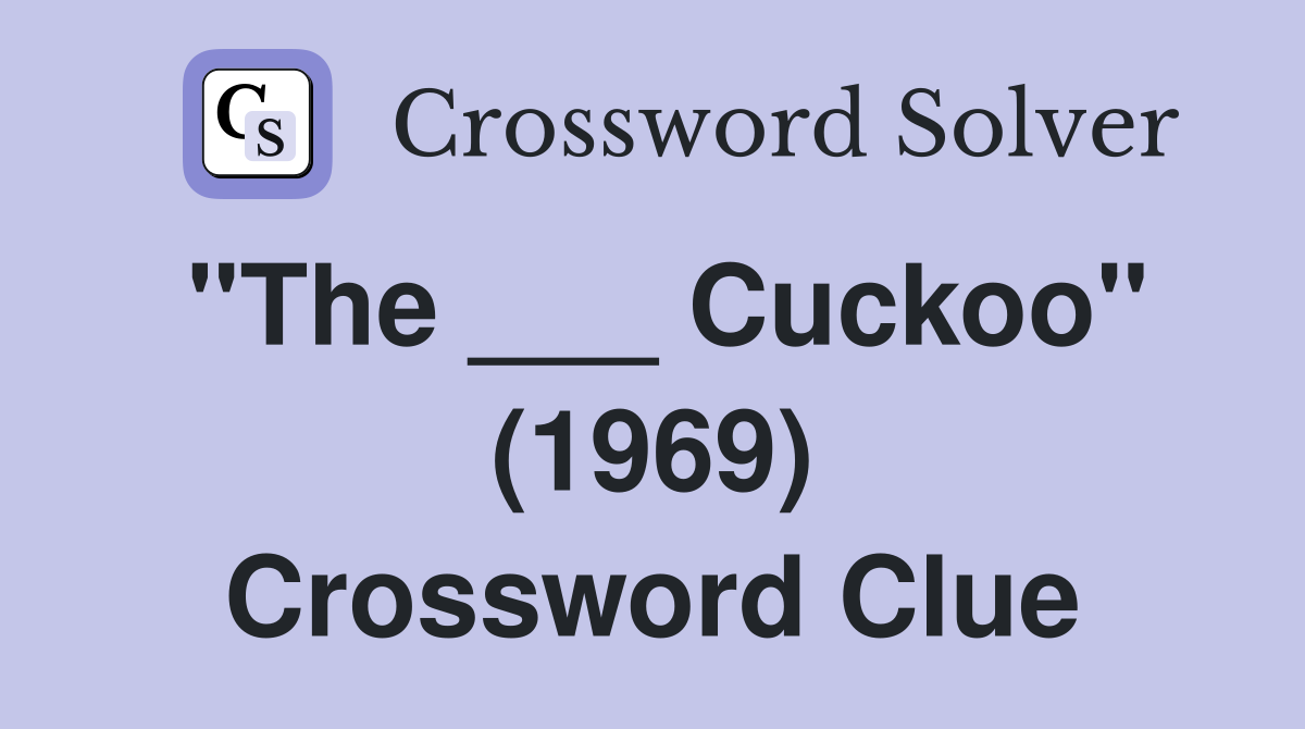 "The ___ Cuckoo" (1969) Crossword Clue