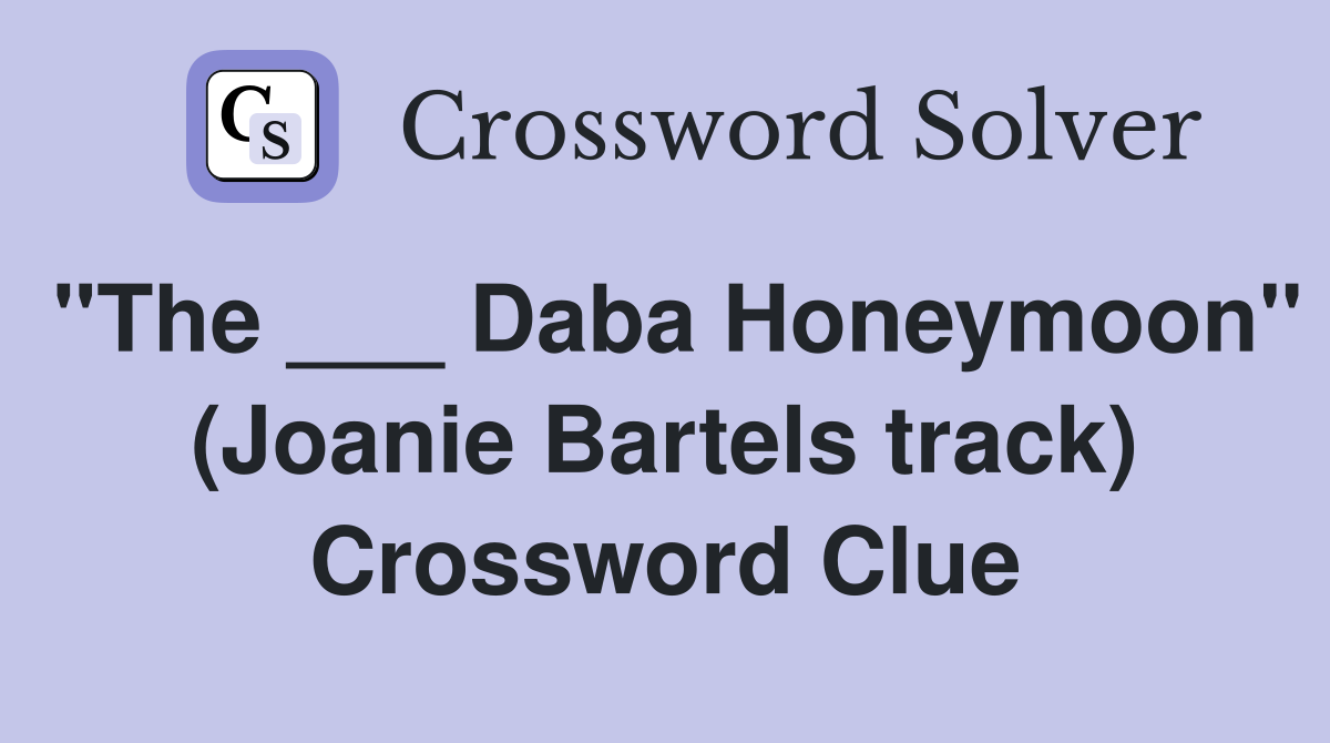 "The ___ Daba Honeymoon" (Joanie Bartels track) Crossword Clue