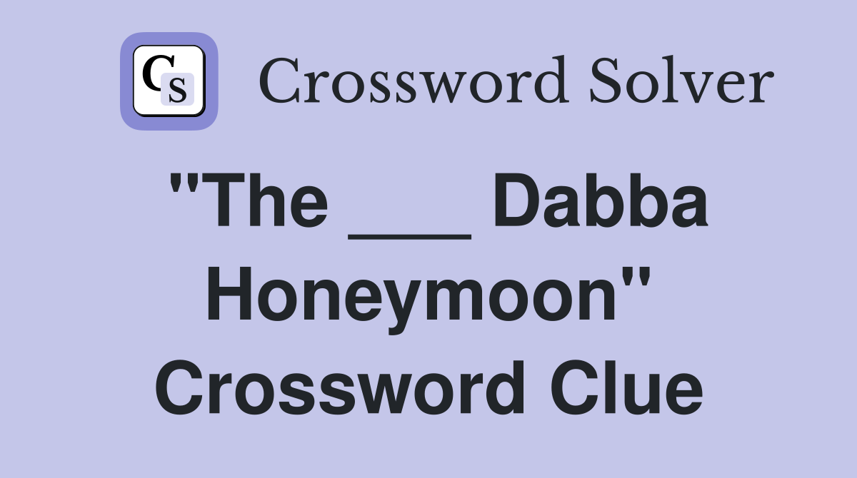 "The ___ Dabba Honeymoon" Crossword Clue