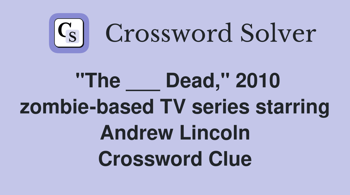 "The ___ Dead," 2010 zombie-based TV series starring Andrew Lincoln Crossword Clue