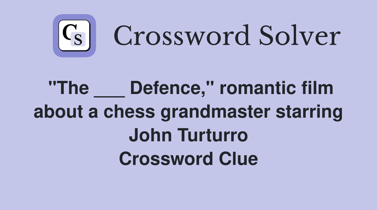"The ___ Defence," romantic film about a chess grandmaster starring John Turturro Crossword Clue