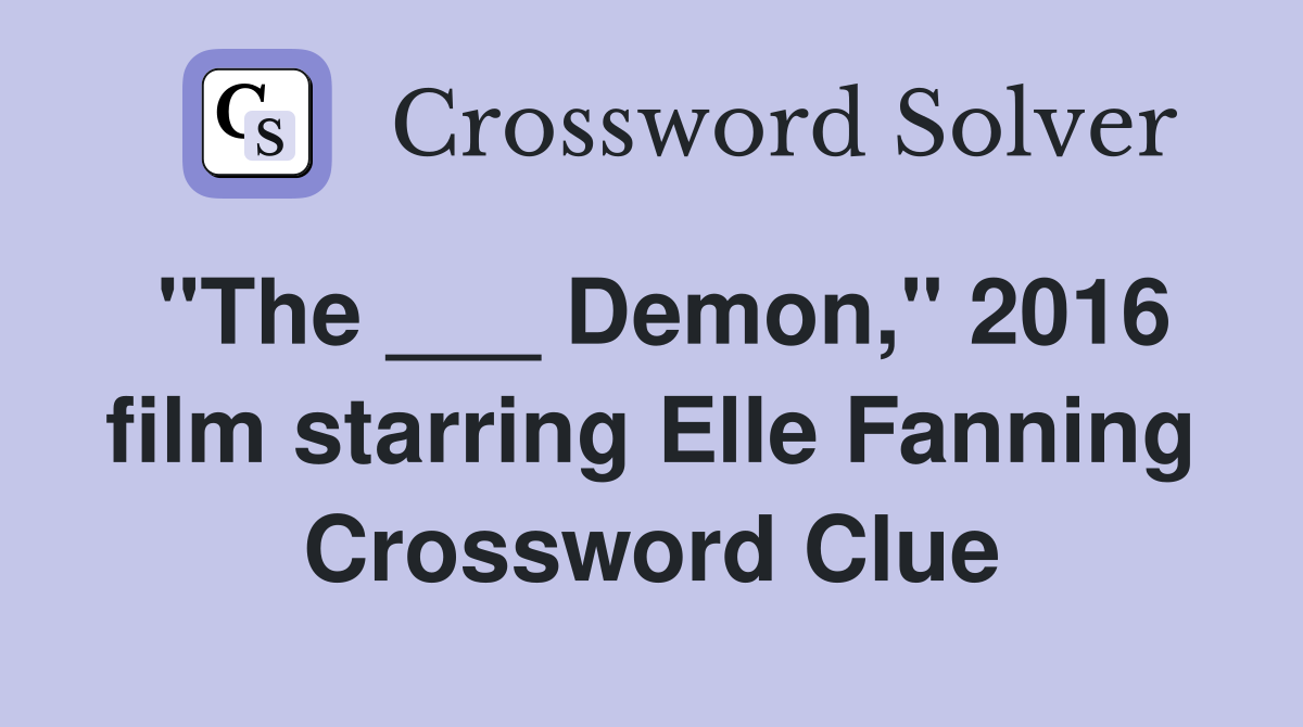 "The ___ Demon," 2016 film starring Elle Fanning Crossword Clue