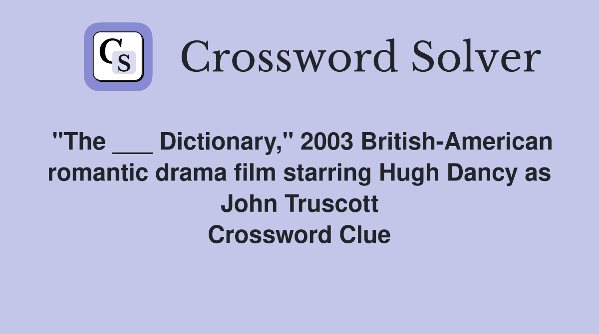 "The ___ Dictionary," 2003 British-American romantic drama film starring Hugh Dancy as John Truscott Crossword Clue