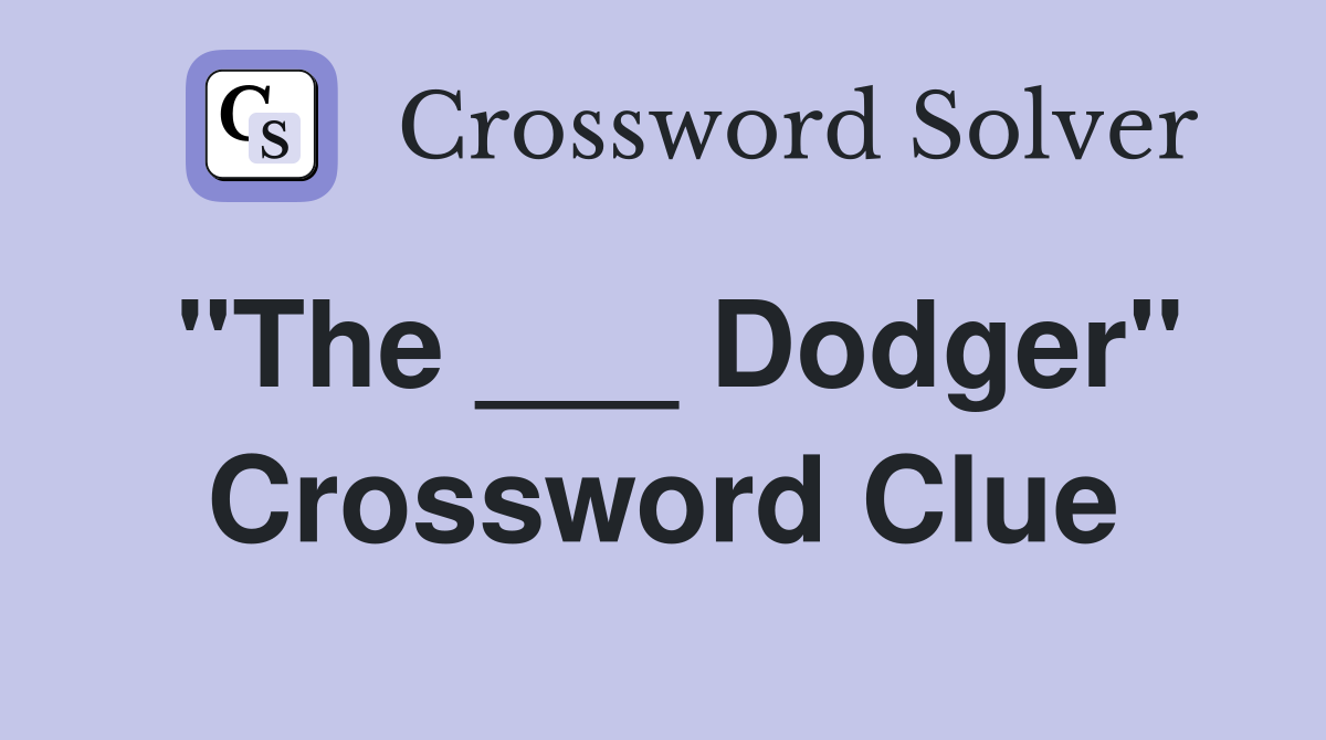 "The ___ Dodger" Crossword Clue