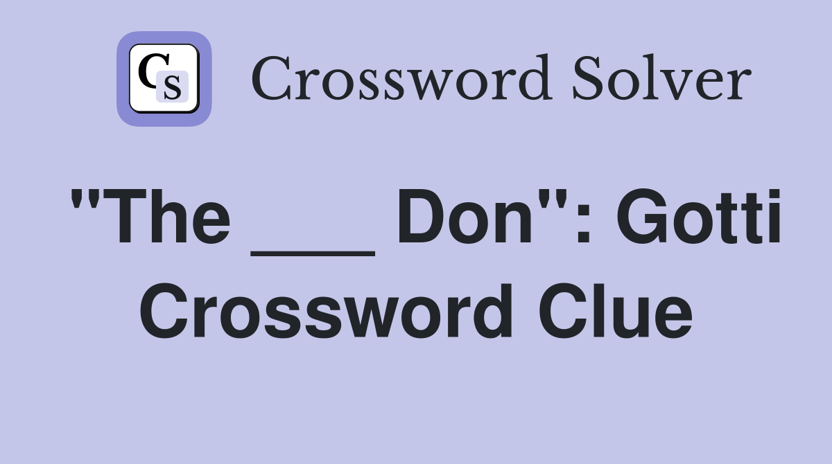 "The ___ Don": Gotti Crossword Clue