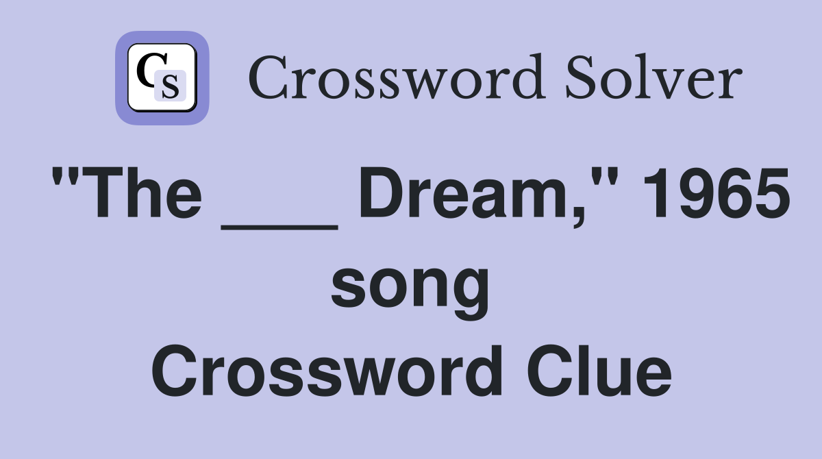 "The ___ Dream," 1965 song Crossword Clue
