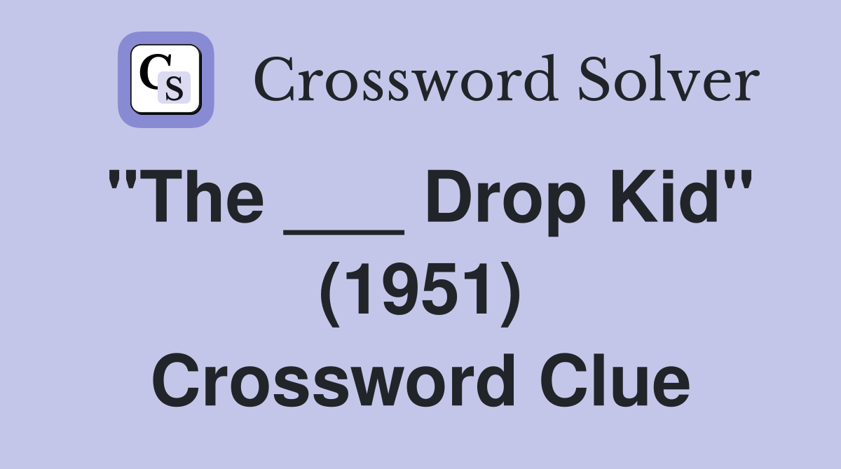 "The ___ Drop Kid" (1951) Crossword Clue