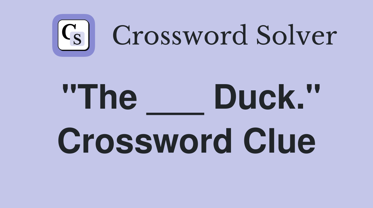 "The ___ Duck." Crossword Clue