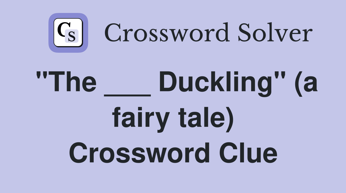 "The ___ Duckling" (a fairy tale) Crossword Clue