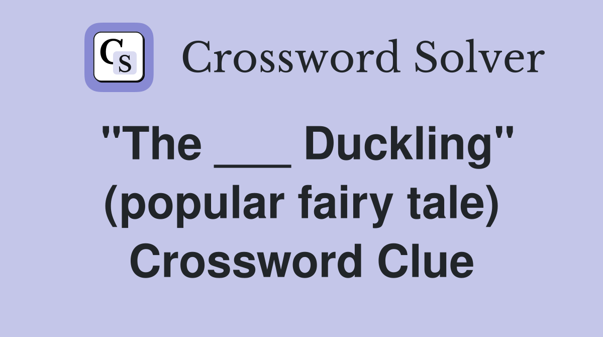 "The ___ Duckling" (popular fairy tale) Crossword Clue