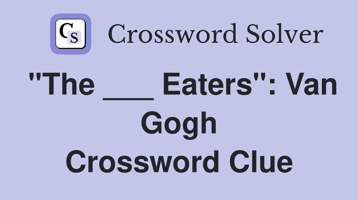 "The ___ Eaters": Van Gogh Crossword Clue
