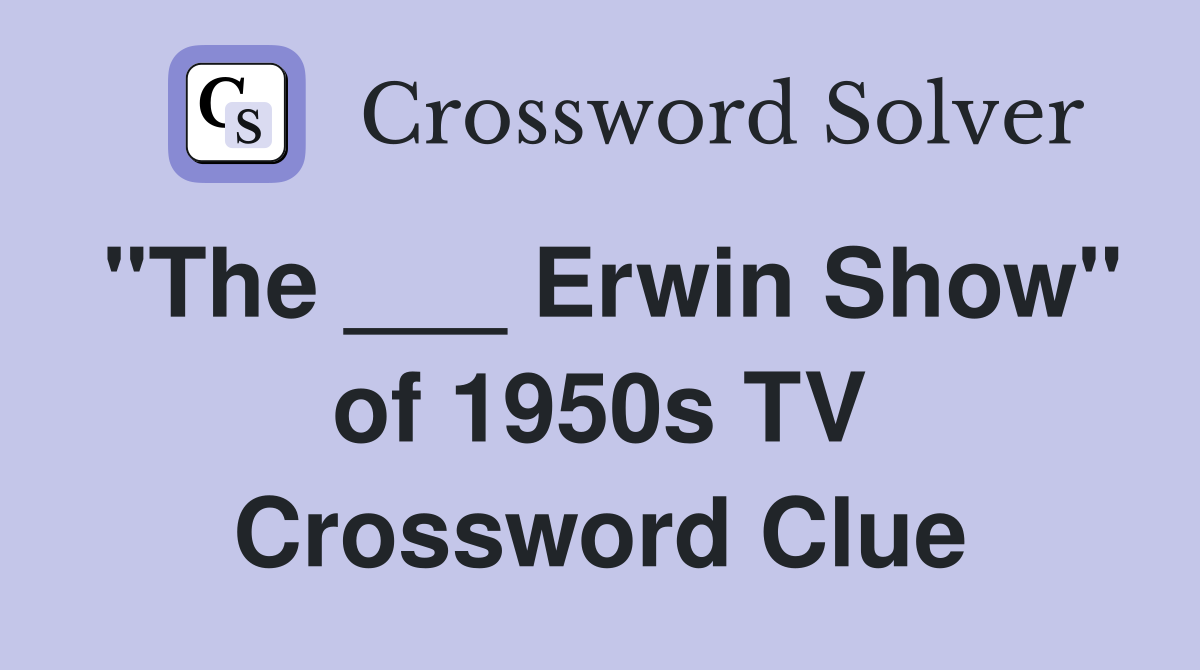"The ___ Erwin Show" of 1950s TV Crossword Clue