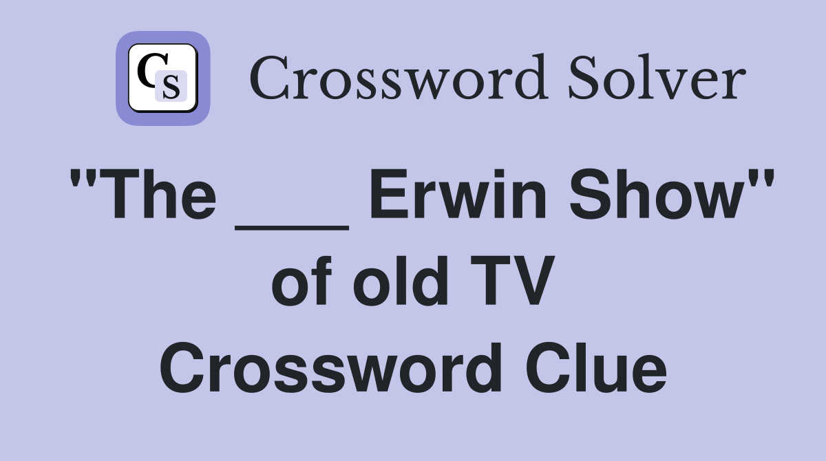 "The ___ Erwin Show" of old TV Crossword Clue