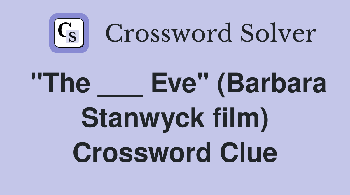 "The ___ Eve" (Barbara Stanwyck film) Crossword Clue