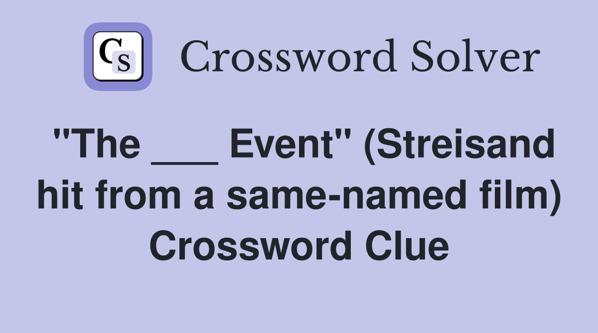 "The ___ Event" (Streisand hit from a same-named film) Crossword Clue