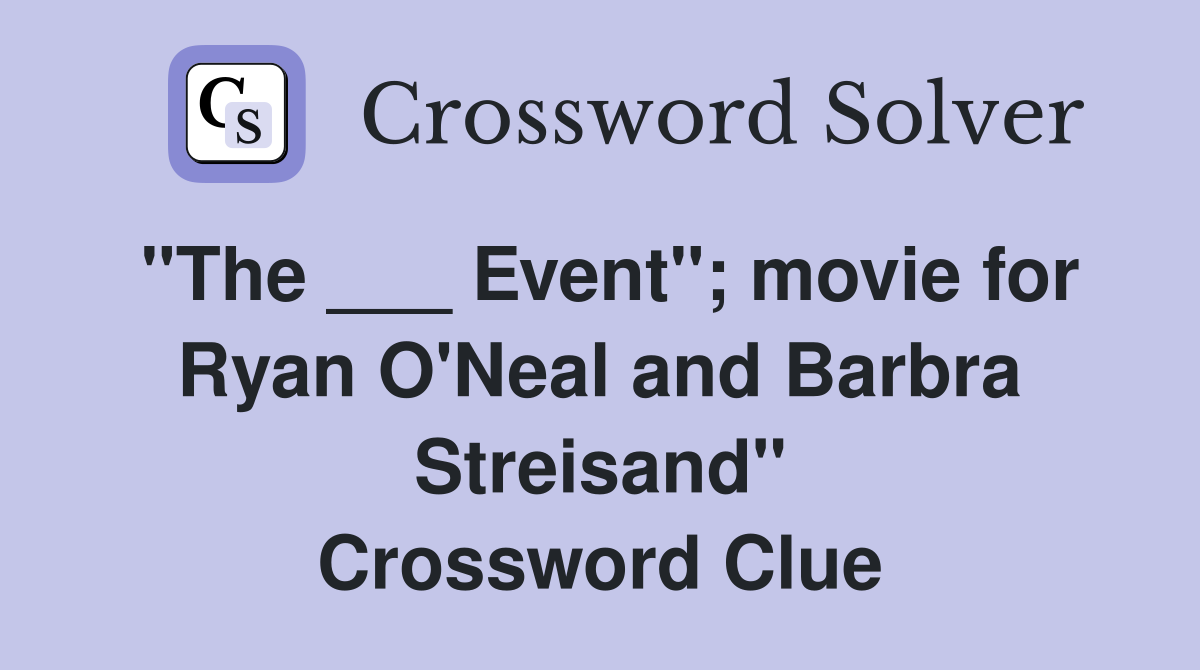 "The ___ Event"; movie for Ryan O'Neal and Barbra Streisand" Crossword Clue
