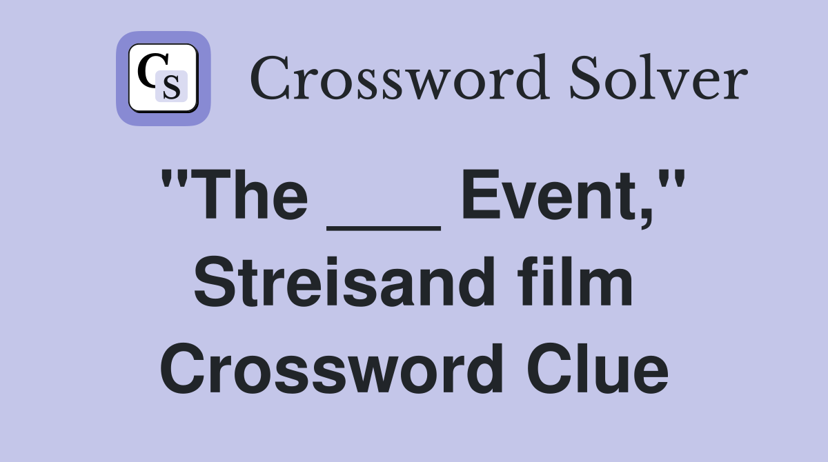 "The ___ Event," Streisand film Crossword Clue