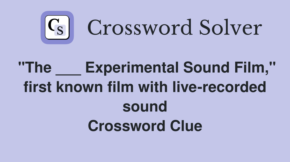 "The ___ Experimental Sound Film," first known film with live-recorded sound Crossword Clue