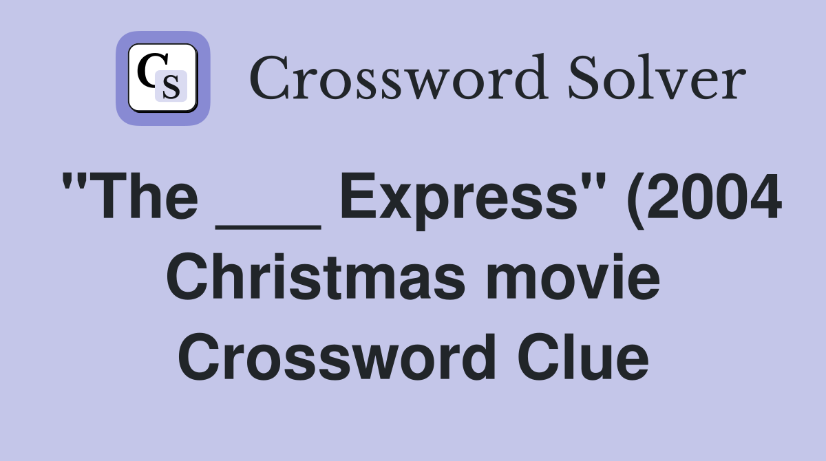 quot The Express quot (2004 Christmas movie) Crossword Clue Answers quot The Express quot (2004 Christmas movie) Crossword Clue Answers