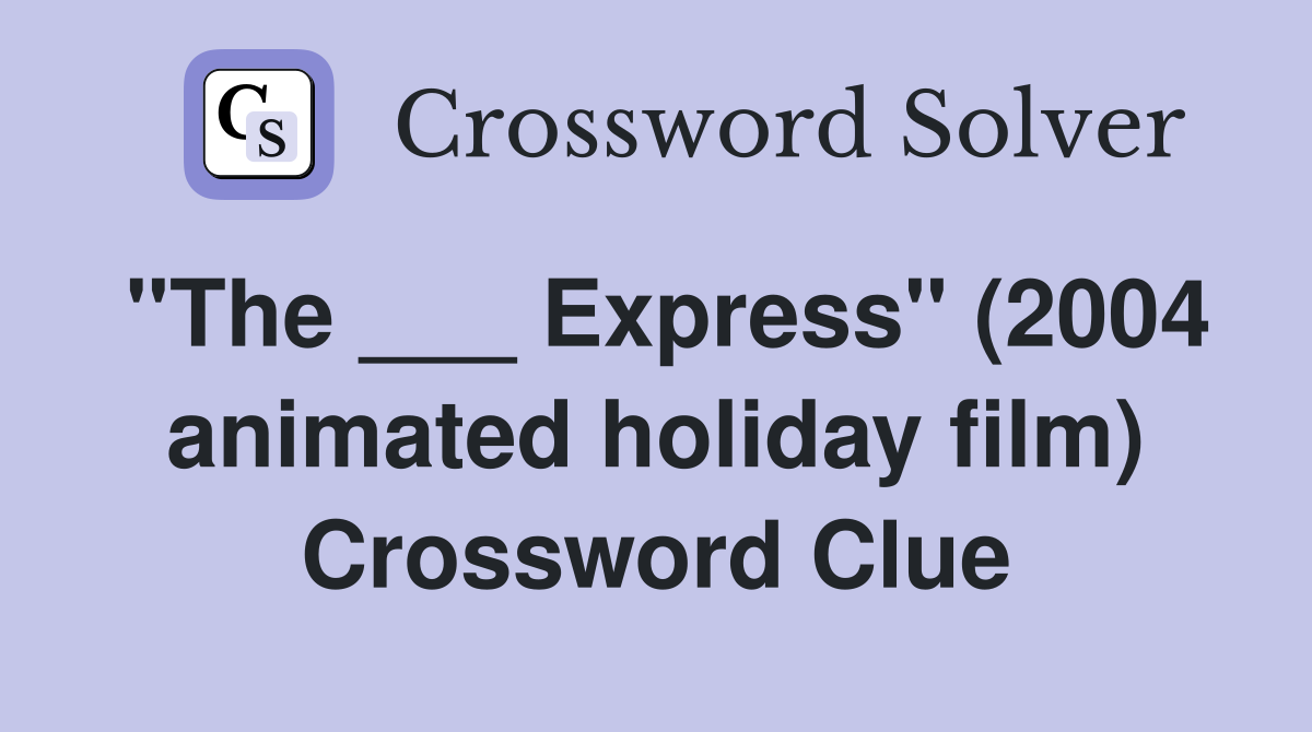 "The ___ Express" (2004 animated holiday film) Crossword Clue
