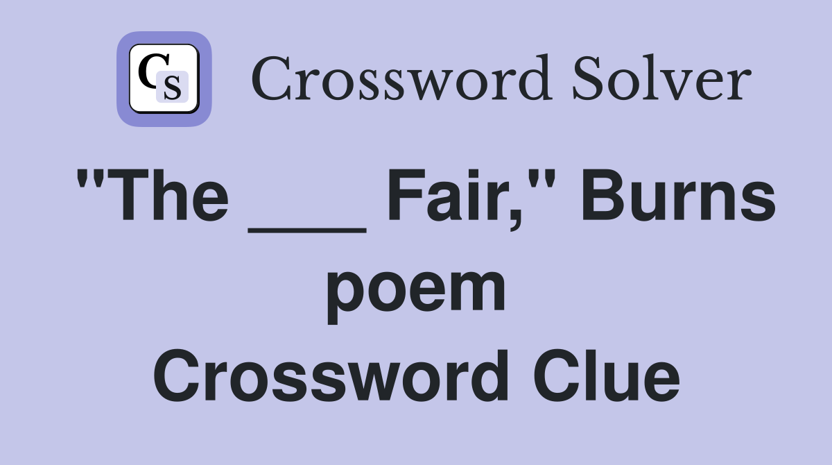 "The ___ Fair," Burns poem Crossword Clue