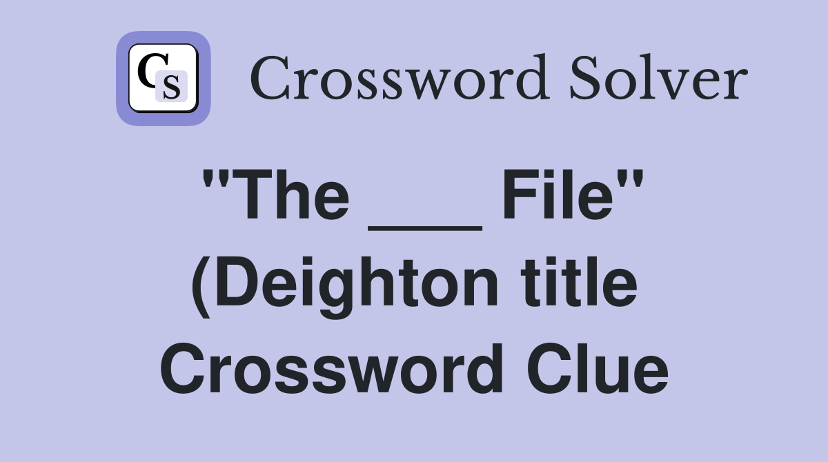 quot The File quot (Deighton title) Crossword Clue Answers Crossword Solver quot The File quot (Deighton title) Crossword Clue Answers Crossword Solver