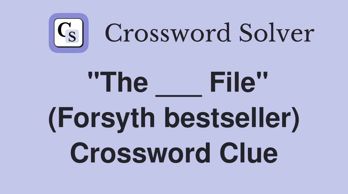 "The ___ File" (Forsyth bestseller) Crossword Clue