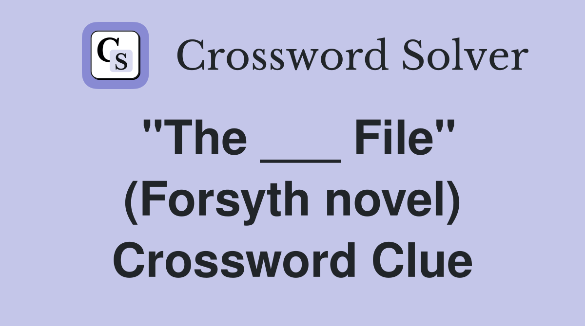 "The ___ File" (Forsyth novel) Crossword Clue