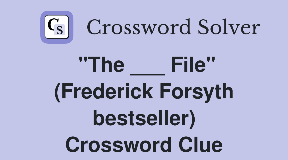 "The ___ File" (Frederick Forsyth bestseller) Crossword Clue