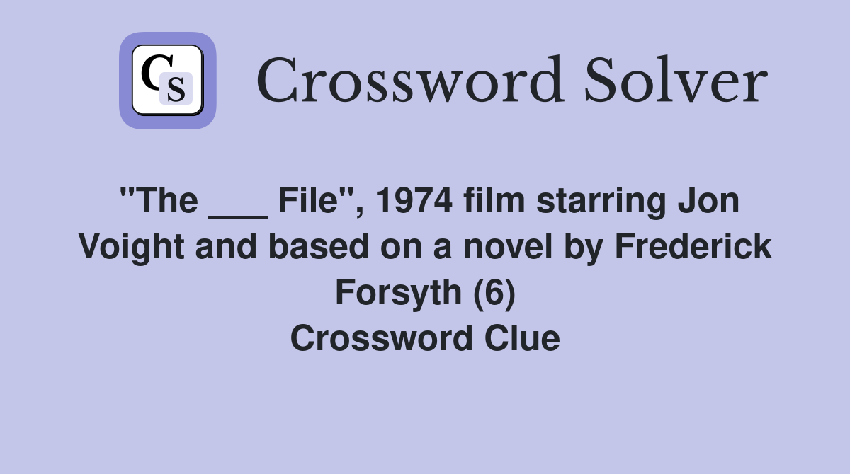 "The ___ File", 1974 film starring Jon Voight and based on a novel by Frederick Forsyth (6) Crossword Clue
