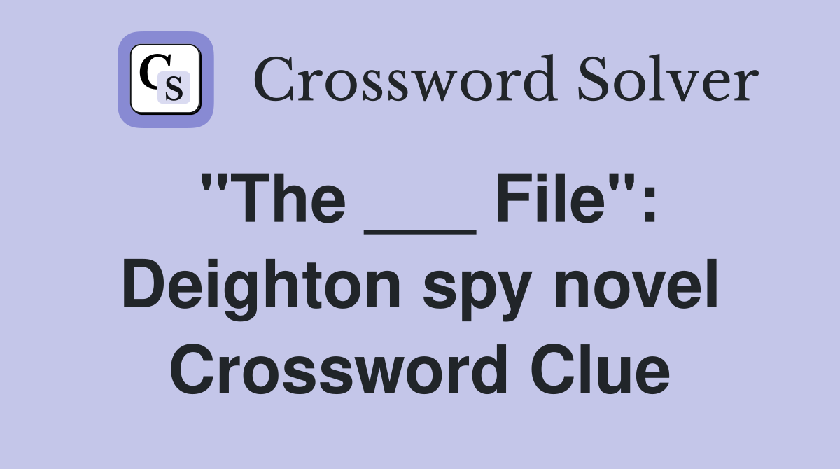 "The ___ File": Deighton spy novel Crossword Clue