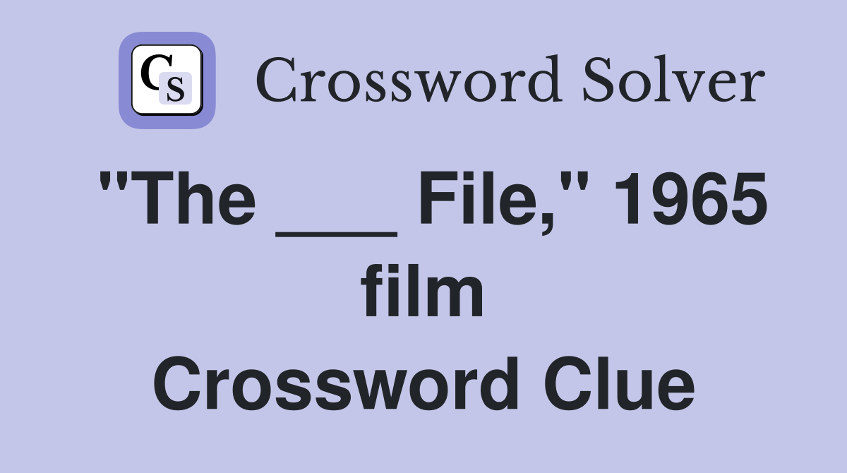 "The ___ File," 1965 film Crossword Clue