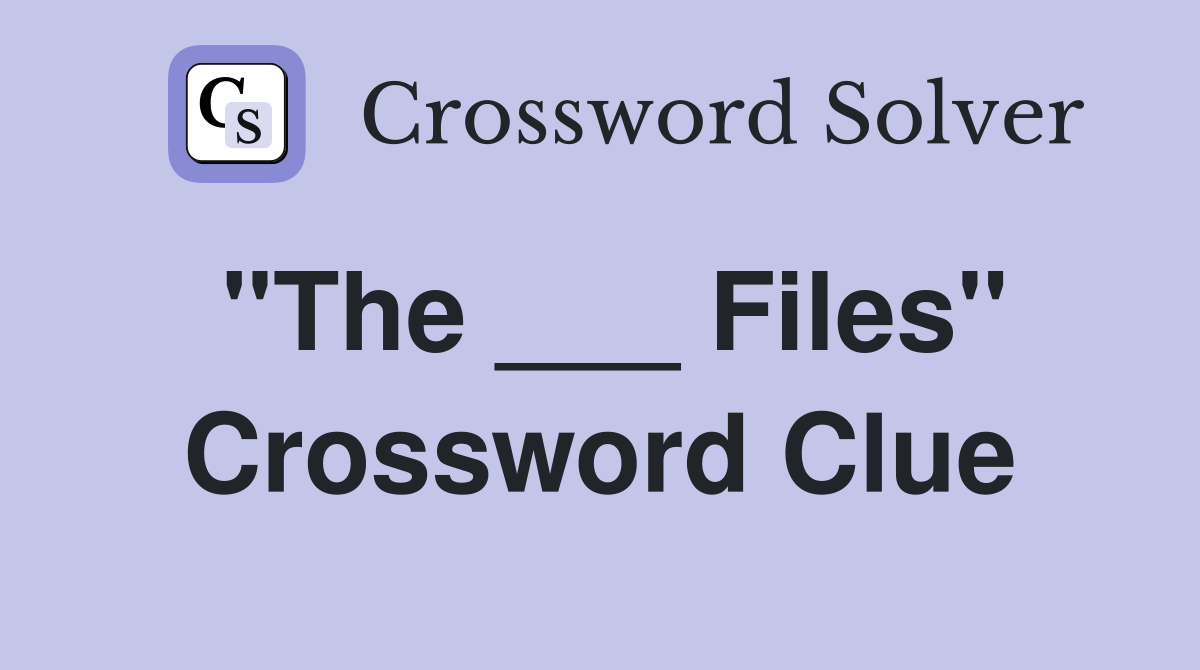 "The ___ Files" Crossword Clue