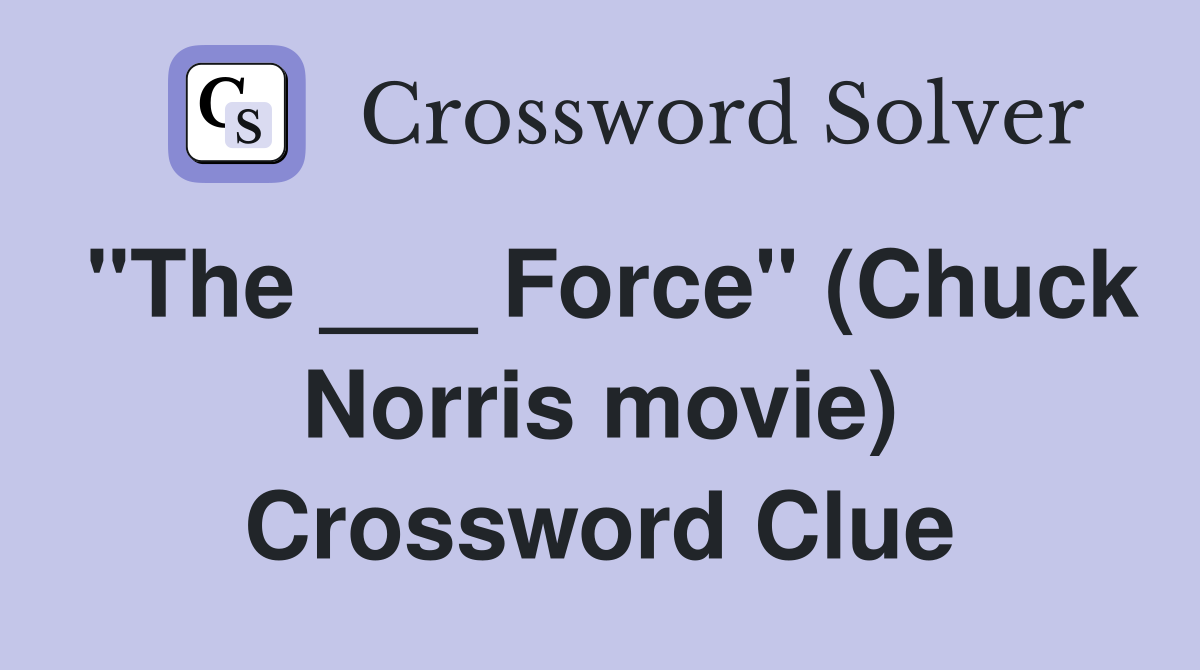 "The ___ Force" (Chuck Norris movie) Crossword Clue