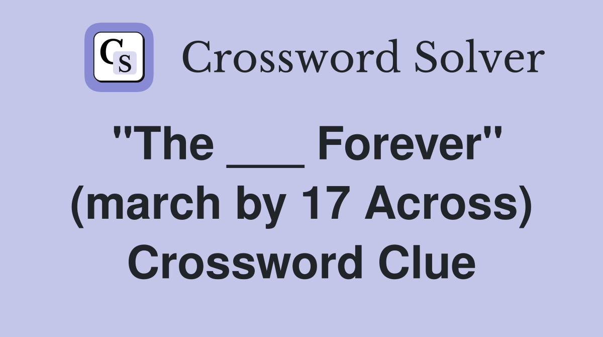"The ___ Forever" (march by 17 Across) Crossword Clue