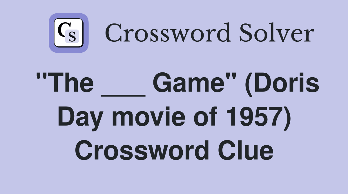 "The ___ Game" (Doris Day movie of 1957) Crossword Clue