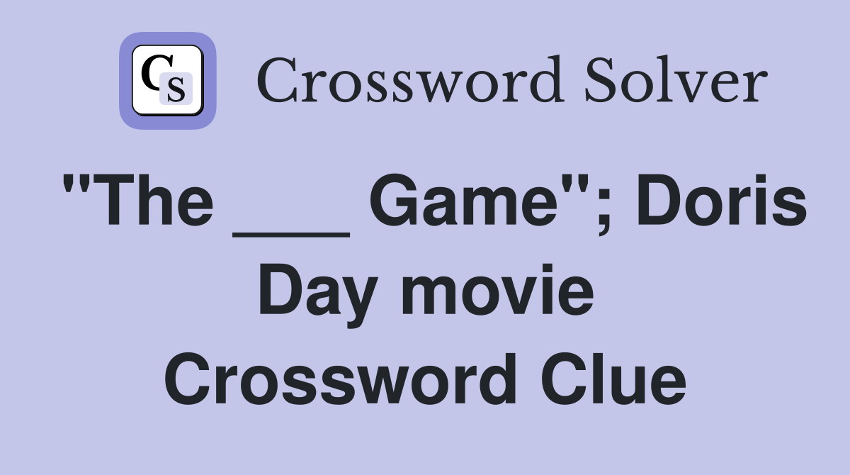"The ___ Game"; Doris Day movie Crossword Clue