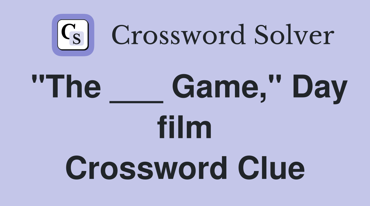 "The ___ Game," Day film Crossword Clue