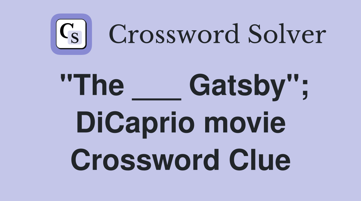 "The ___ Gatsby"; DiCaprio movie Crossword Clue