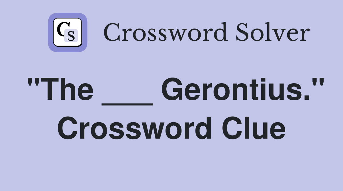 "The ___ Gerontius." Crossword Clue
