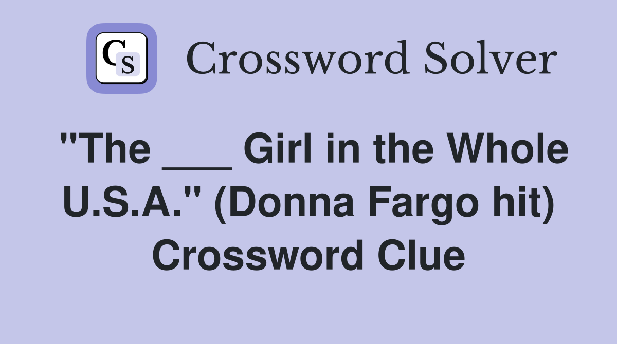 "The ___ Girl in the Whole U.S.A." (Donna Fargo hit) Crossword Clue