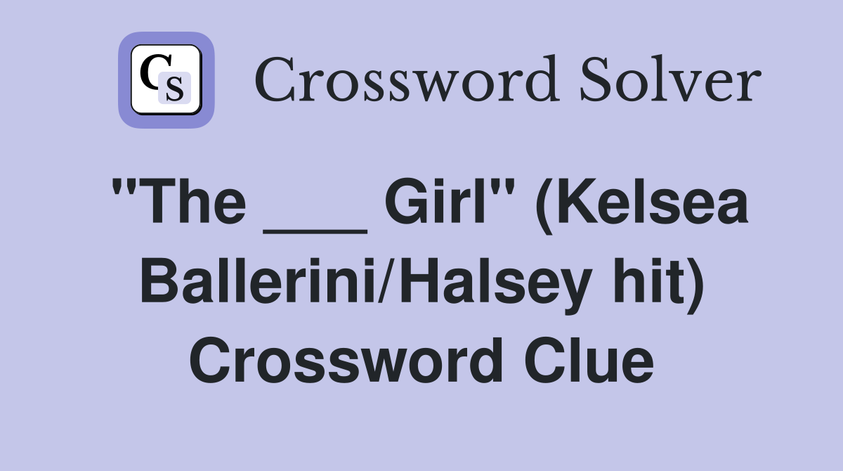 "The ___ Girl" (Kelsea Ballerini/Halsey hit) Crossword Clue