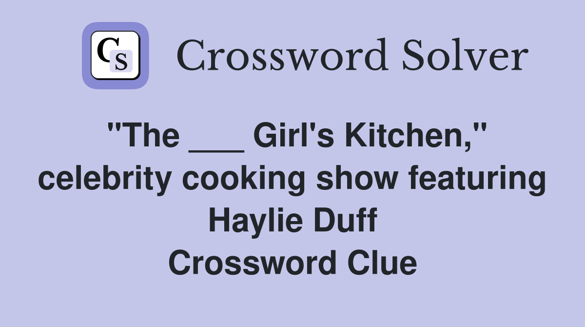 "The ___ Girl's Kitchen," celebrity cooking show featuring Haylie Duff Crossword Clue