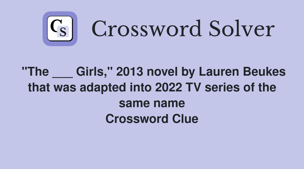 "The ___ Girls," 2013 novel by Lauren Beukes that was adapted into 2022 TV series of the same name Crossword Clue