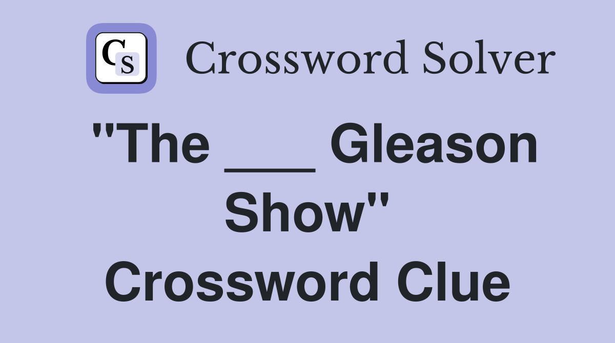 "The ___ Gleason Show" Crossword Clue